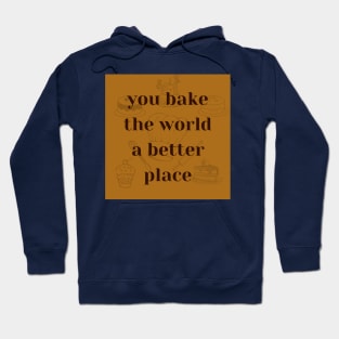 you bake the world a better place Hoodie